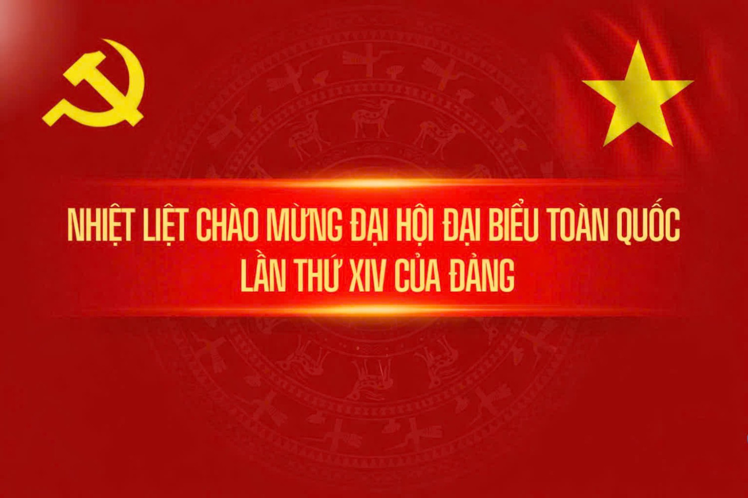 Nhiệt liệt chào mừng Đại hội đại biểu toàn quốc lần thứ XIV của Đảng!